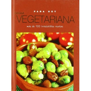 Cocina Vegetariana para Hoy. Más de 100 irresistibles recetas.